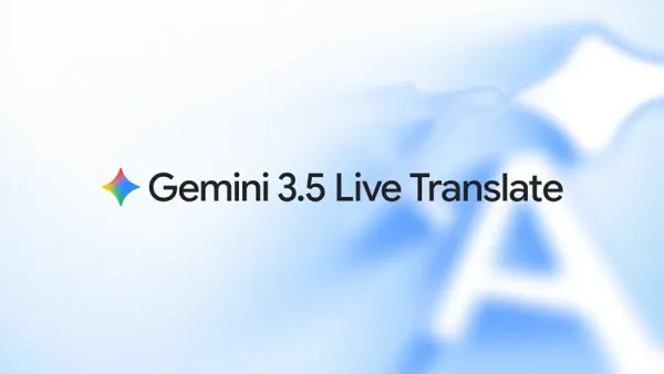 Google “Gemini 3.5 Live Translate” ilə real vaxt rejimində səsli tərcüməni təqdim etdi